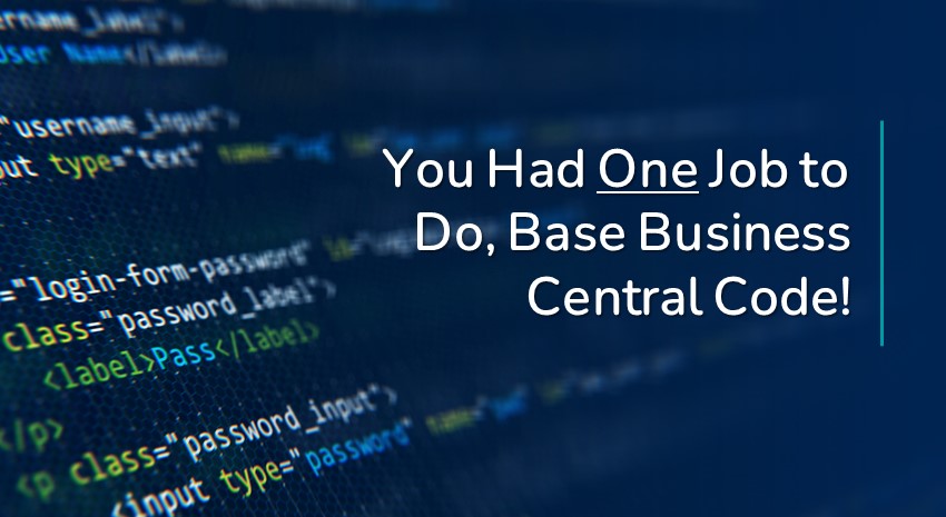 You Had One Job to Do, Base Business Central Code!